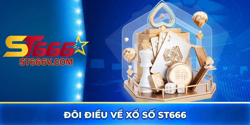 Xổ số ST666: Sân chơi cá cược lô đề uy tín tại Việt Nam 1 Đôi điều về xổ số ST666