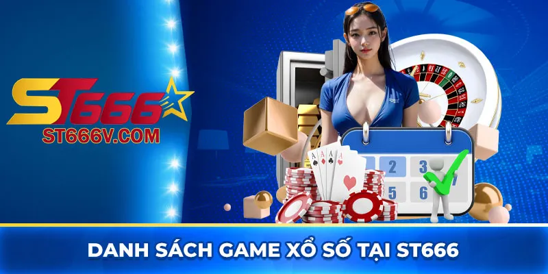 Xổ số ST666: Sân chơi cá cược lô đề uy tín tại Việt Nam 3 Danh sách game xổ số tại ST666
