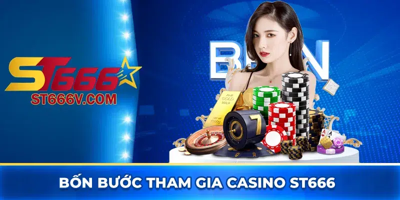 Casino ST666: Trải nghiệm giải trí sòng bài online đỉnh cao 3 Bốn bước tham gia casino ST666