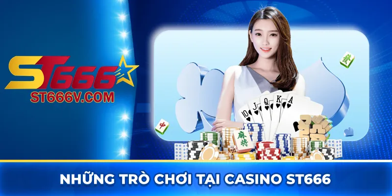 Casino ST666: Trải nghiệm giải trí sòng bài online đỉnh cao 2 Những trò chơi tại casino ST666