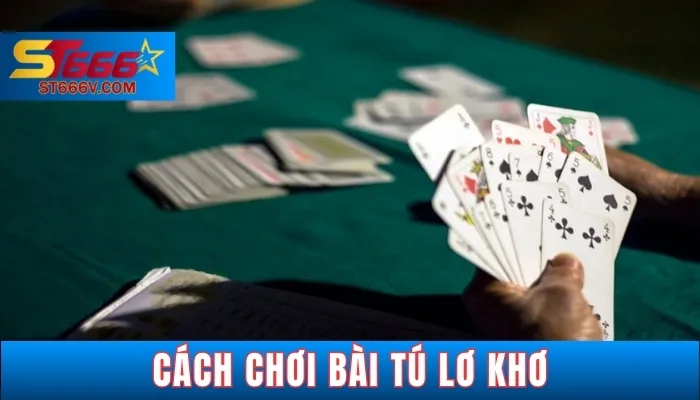 9+ Cách Chơi Bài Tú Lơ Khơ Chi Tiết Cho Người Mới 2 Luật chơi tú lơ khơ