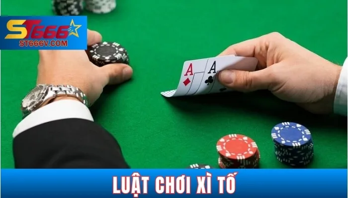 Cách Chơi Xì Tố Dễ Hiểu Cho Người Mới 2025 | ST666V 2 Luật chơi xì tố cơ bản