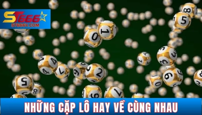 Những cặp lô hay về cùng nhau