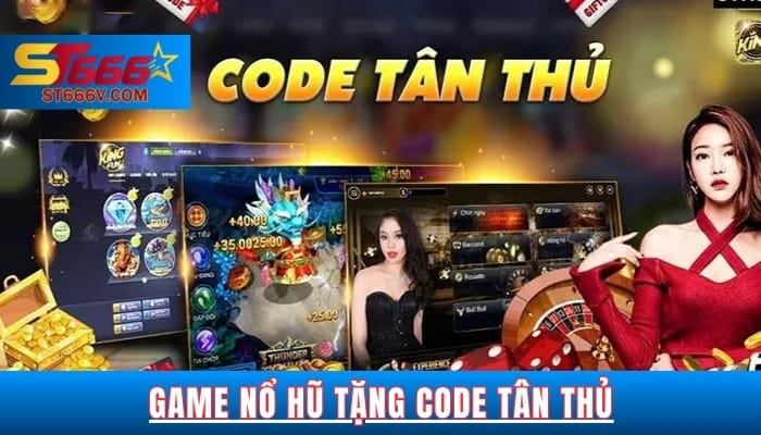 Game Nổ Hũ Tặng Code Tân Thủ Cơ Hội Vàng Cho Người Mới 2025 1 Game nổ hũ tặng code tân thủ