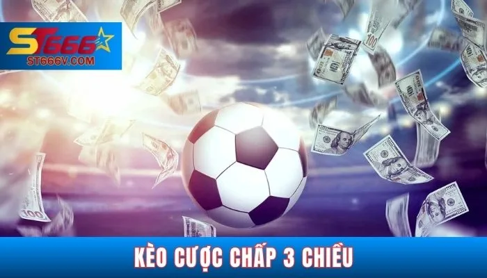 Kèo cược chấp 3 chiều